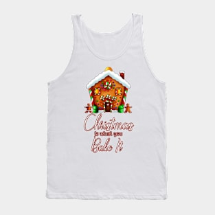 Gingerbread House Christmas is What You Bake It Tank Top